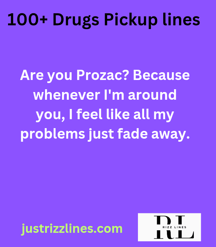 "Drugs Pickup Lines"