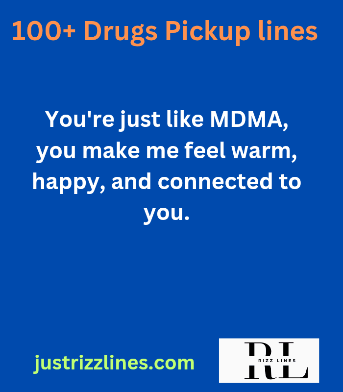 "Drugs Pickup Lines"