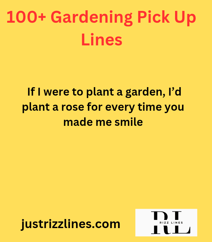 "Gardening Pick Up Lines"