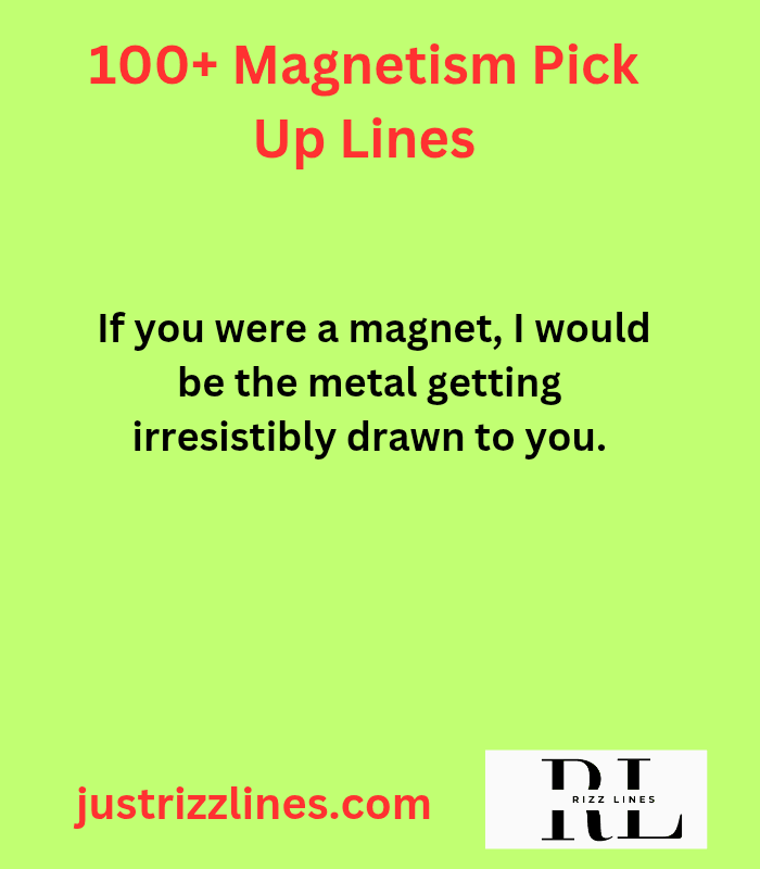 "Magnetism Pick Up Lines"