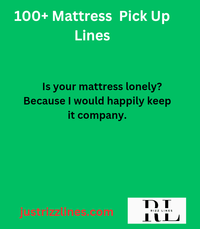"Mattress Pick Up Lines"