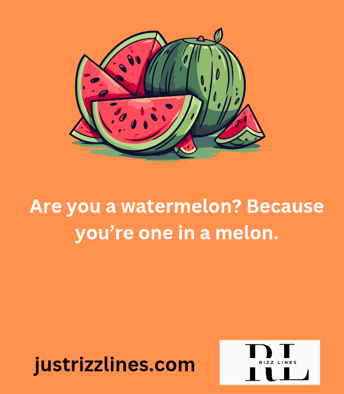 "Watermelon Pick up Lines"