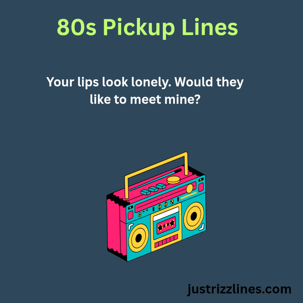 80s Pick Up Lines